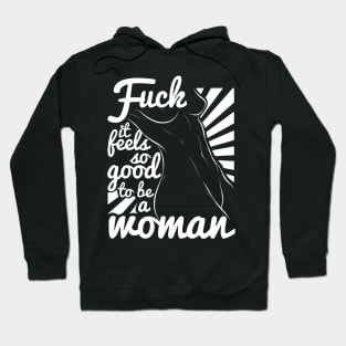 Feminist Feels Good To be A Woman Hoodie